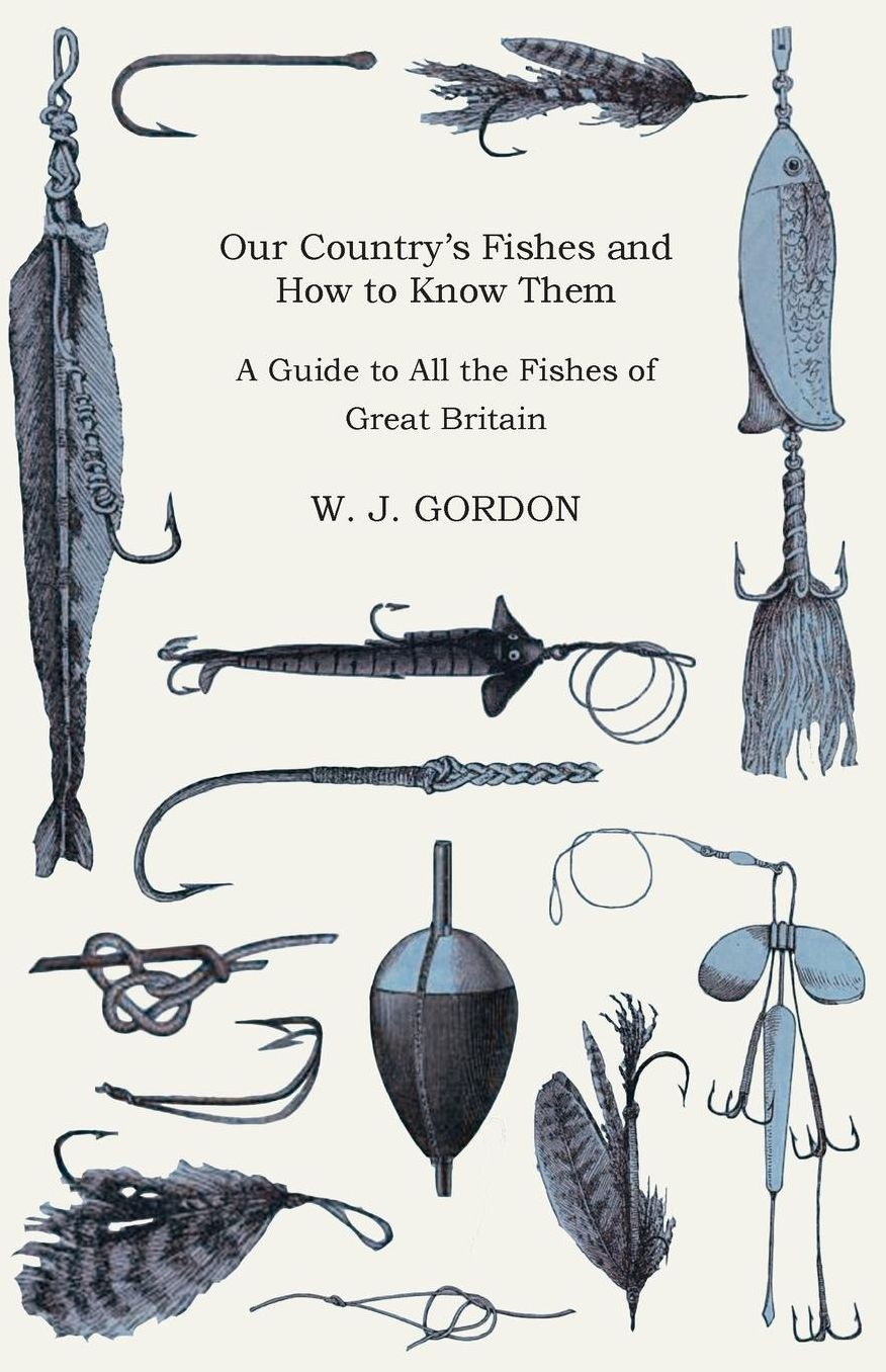 Our Country's Fishes And How To Know Them - A Guide To All The Fishes Of Great Britain