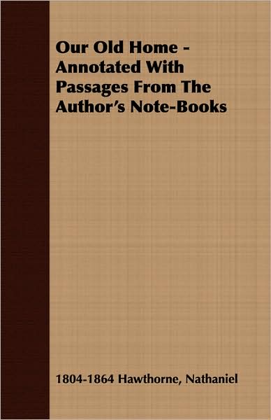 Our Old Home - Annotated With Passages From The Author's Note-Books