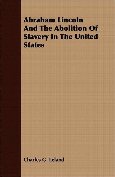 Abraham Lincoln And The Abolition Of Slavery In The United States