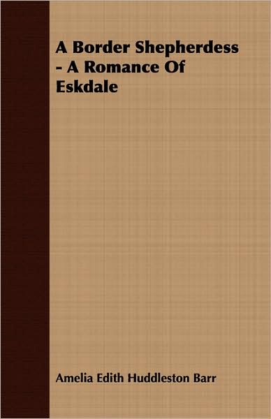A Border Shepherdess - A Romance Of Eskdale