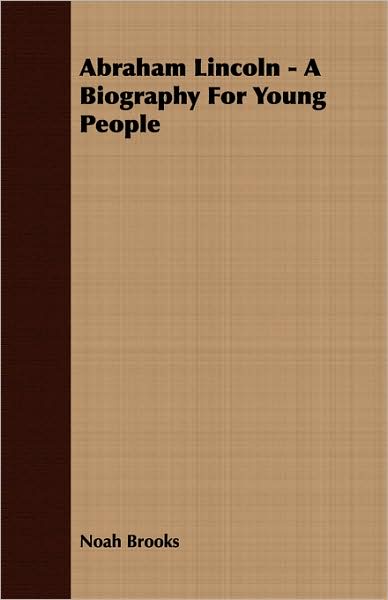 Abraham Lincoln - A Biography For Young People