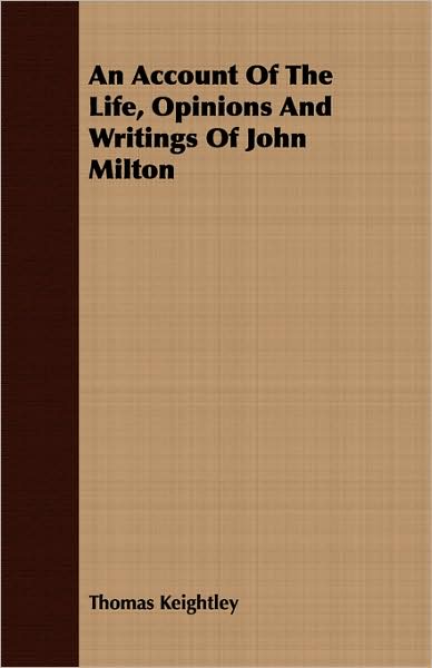An Account Of The Life, Opinions And Writings Of John Milton