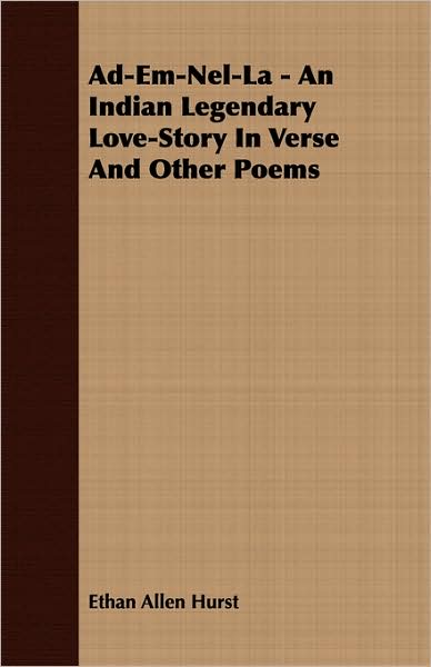 Ad-Em-Nel-La - An Indian Legendary Love-Story In Verse And Other Poems