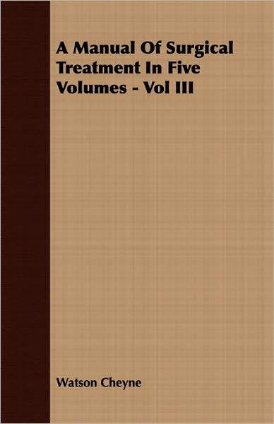 A Manual Of Surgical Treatment In Five Volumes - Vol Iii
