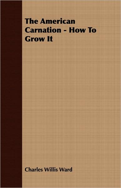 The American Carnation - How To Grow It
