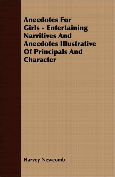 Anecdotes for Girls - Entertaining Narritives and Anecdotes Illustrative of Principals and Character
