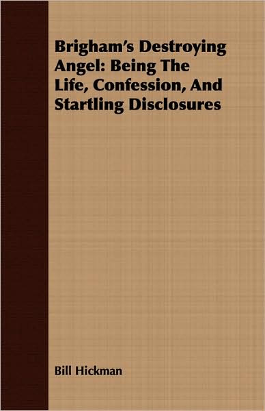 Brigham's Destroying Angel: Being the Life, Confession, and Startling Disclosures