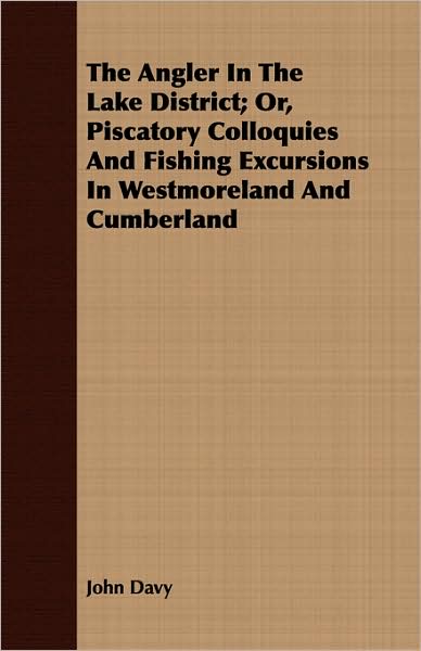 The Angler In The Lake District; Or, Piscatory Colloquies And Fishing Excursions In Westmoreland And Cumberland