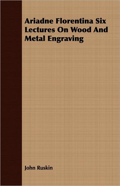 Ariadne Florentina Six Lectures On Wood And Metal Engraving