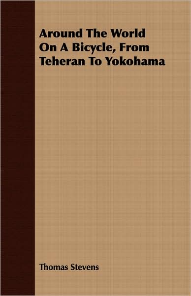 Around the World on a Bicycle, from Teheran to Yokohama