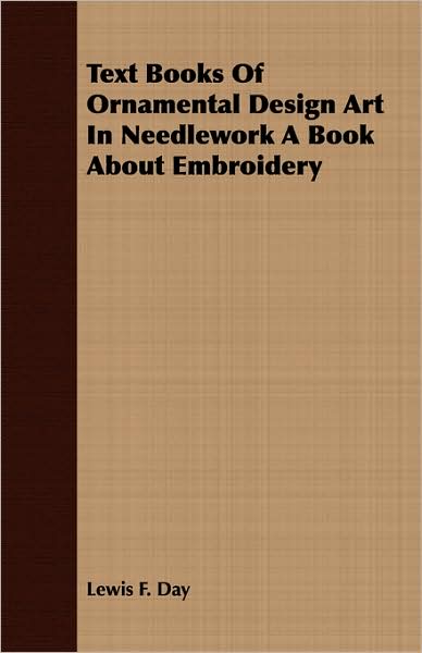 Text Books Of Ornamental Design Art In Needlework A Book About Embroidery