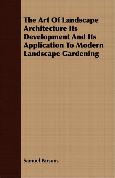 The Art Of Landscape Architecture Its Development And Its Application To Modern Landscape Gardening