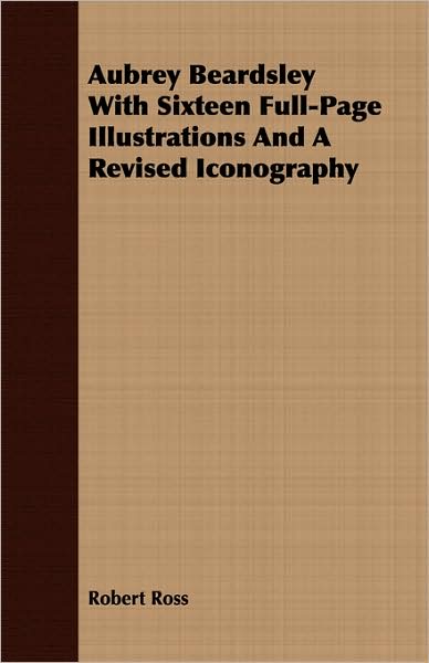 Aubrey Beardsley With Sixteen Full-Page Illustrations And A Revised Iconography