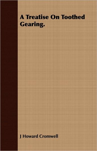 A Treatise On Toothed Gearing.