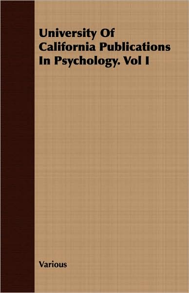 University of California Publications in Psychology. Vol I