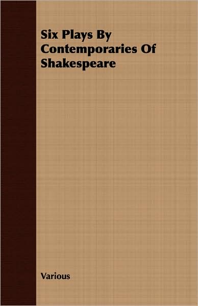 Six Plays By Contemporaries Of Shakespeare
