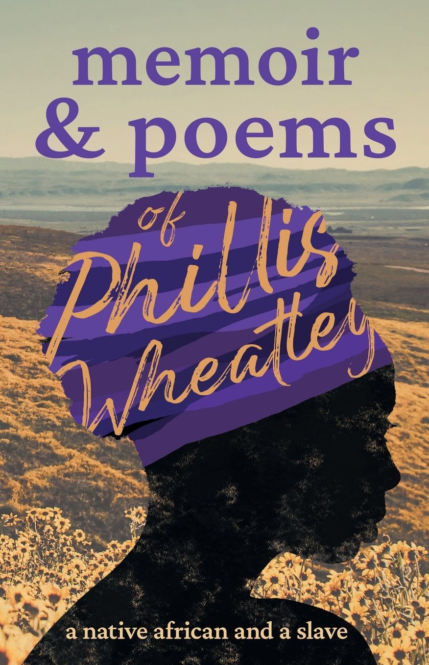 Poems of Phillis Wheatley - A Native African and a Slave