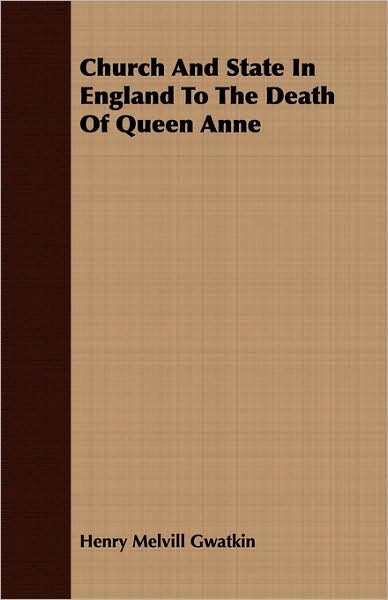 Church And State In England To The Death Of Queen Anne