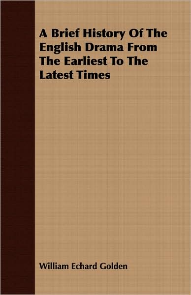 A Brief History Of The English Drama From The Earliest To The Latest Times