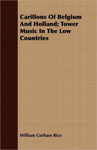 Carillons of Belgium and Holland; Tower Music in the Low Countries