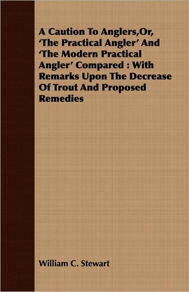 A Caution To Anglers,Or, 'The Practical Angler' And 'The Modern Practical Angler' Compared