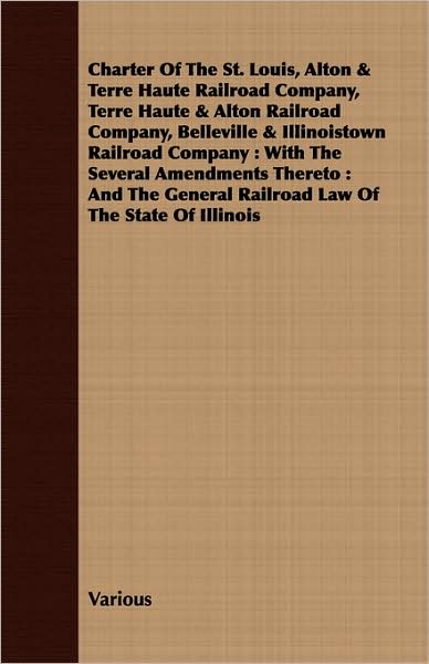 Charter Of The St. Louis, Alton & Terre Haute Railroad Company, Terre Haute & Alton Railroad Company, Belleville & Illinoistown Railroad Company