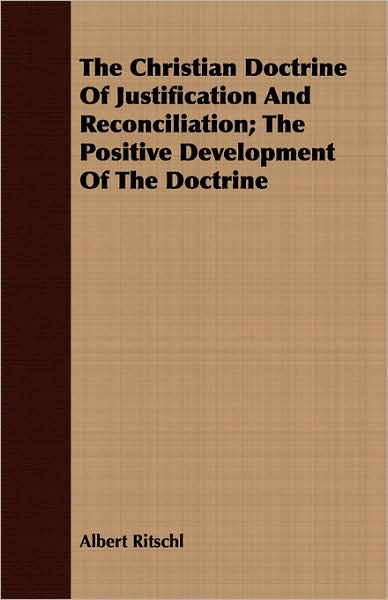 The Christian Doctrine Of Justification And Reconciliation; The Positive Development Of The Doctrine