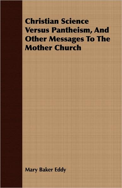 Christian Science Versus Pantheism, and Other Messages to the Mother Church