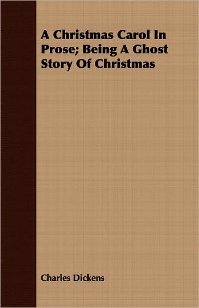 A Christmas Carol in Prose; Being a Ghost Story of Christmas