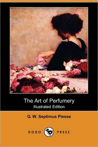 The Art Of Perfumery (Illustrated Edition) (Dodo Press)