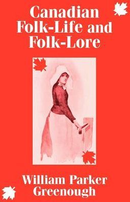Canadian Folk-Life and Folk-Lore