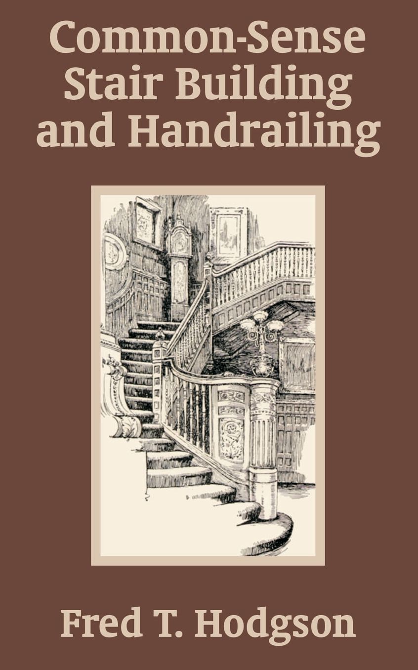 Common-Sense Stair Building and Handrailing