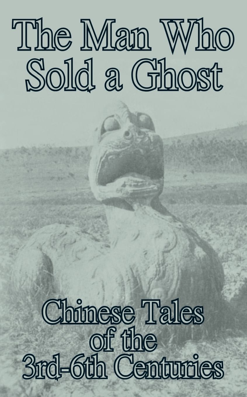 Man Who Sold a Ghost: Chinese Tales of the 3rd-6th Centuries