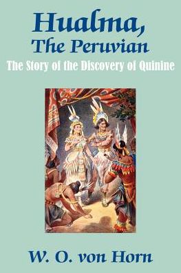 Hualma,the Peruvian: The Story of the Discovery of Quinine