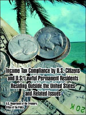 Income Tax Compliance by U. S. Citizens and U. S. Lawful Permanent Residents Residing Outside the United States and Related Issues
