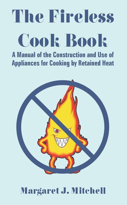 The Fireless Cook Book: A Manual of the