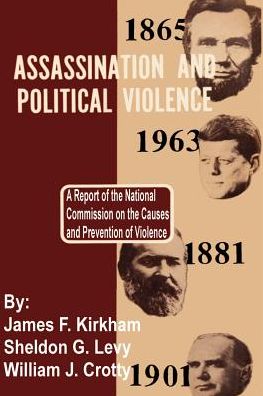Assassination and Political Violence: A Report to the National Commission on the Causes and Prevention of Violence