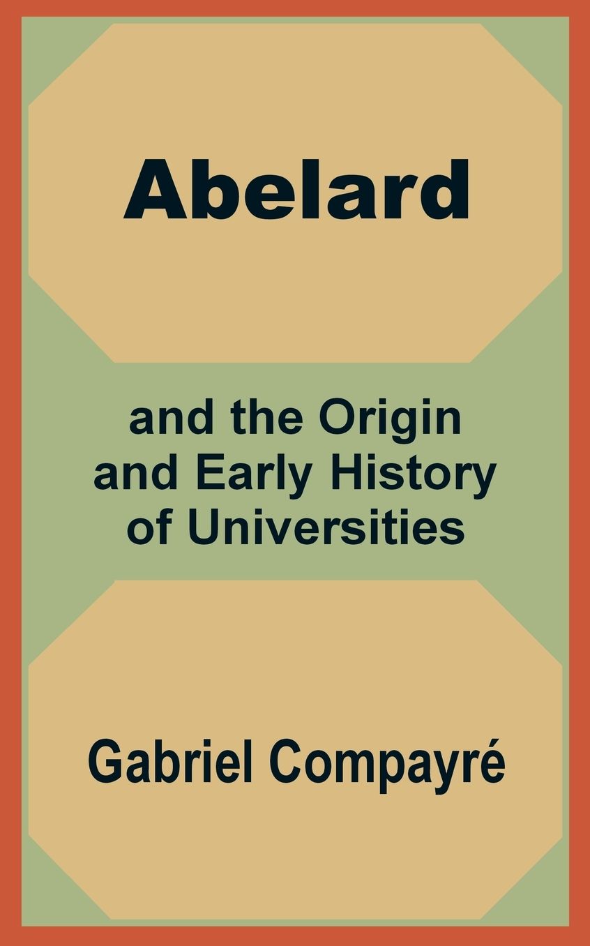 Abelard And The Origin And Early History Of Universities