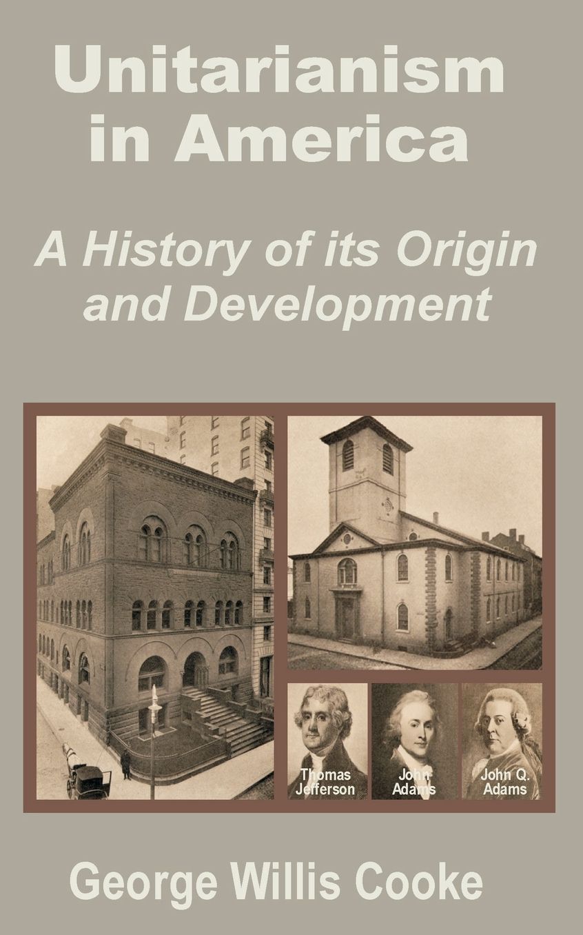 Unitarianism in America: A History of its Origin and Development