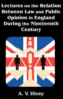 Lectures on the Relation between Law and Public Opinion in England during the Nineteenth Century