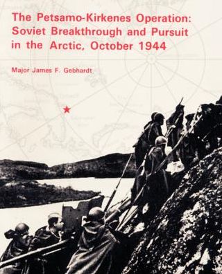 Petsamo-Kirkenes Operation: Soviet Breakthrough and Pursuit in the Arctic, October 1944