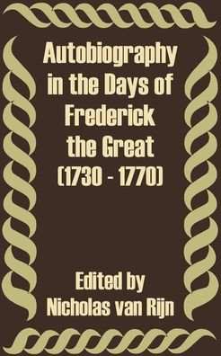 Autobiography In The Days Of Frederick The Great (1730 - 1770)