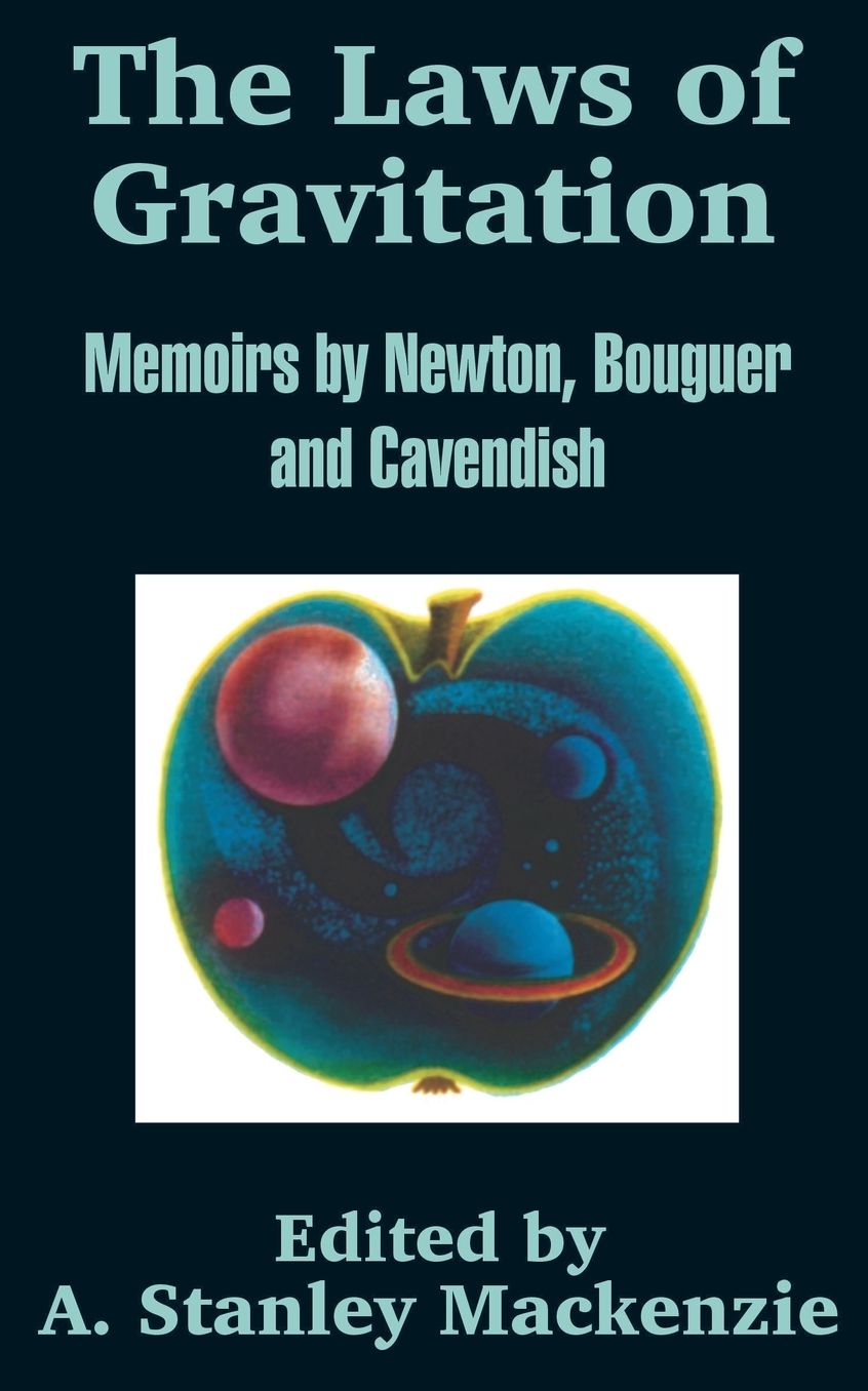 Laws of Gravitation: Memoirs by Newton, Bouguer and Cavendish