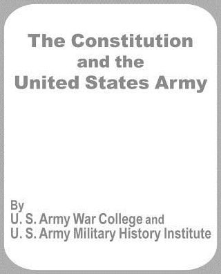 Constitution And The United States Army, The