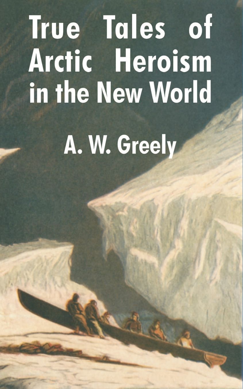 True Tales Of Arctic Heroism In The New World