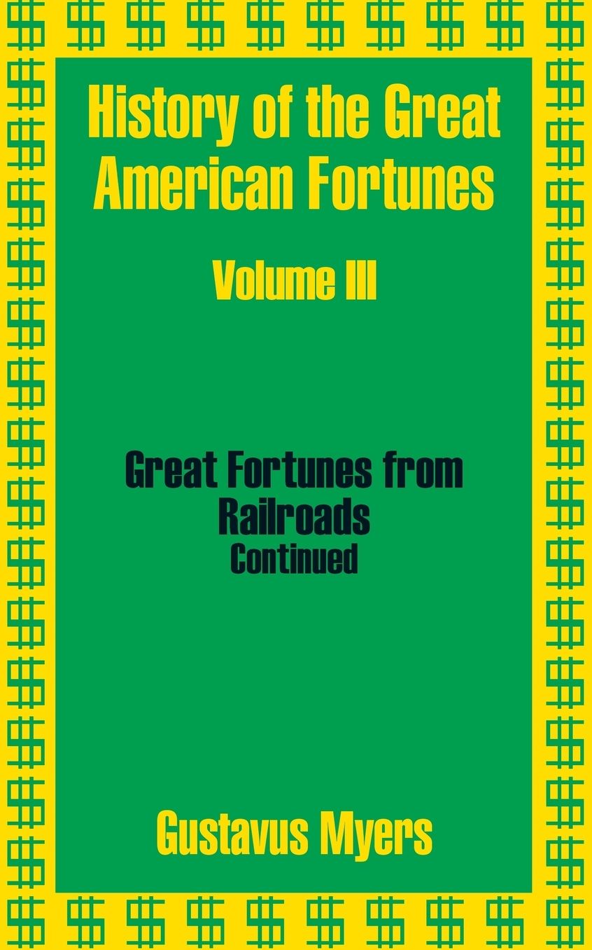 History Of The Great American Fortunes (Volume Three)