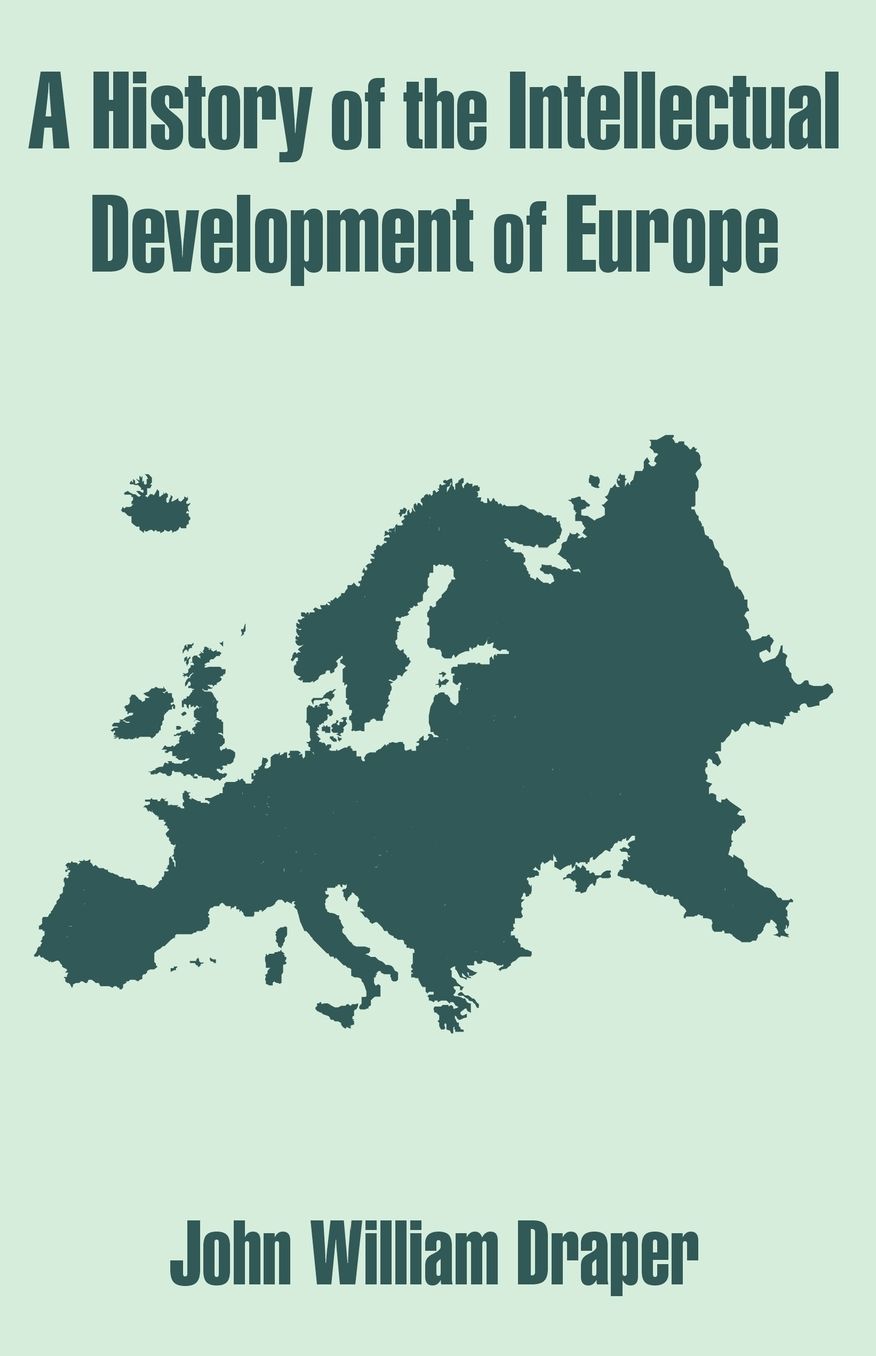 History Of The Intellectual Development Of Europe, A