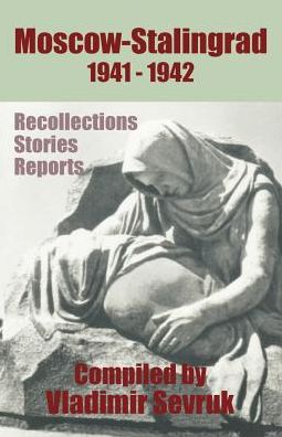 Moscow-Stalingrad, 1941-1942: Recollections, Stories, Reports