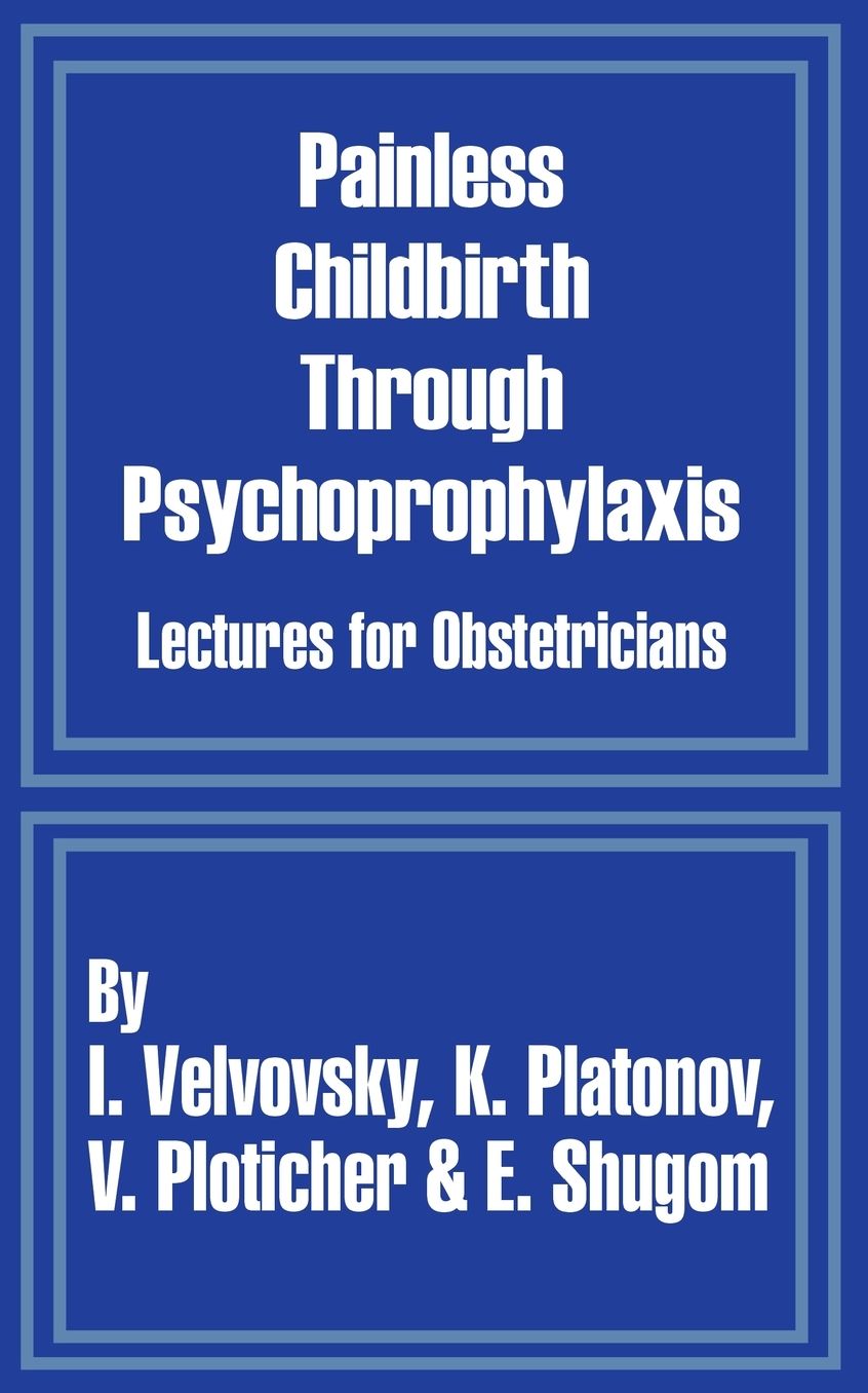 Painless Childbirth through Psychoprophylaxis: Lectures for Obstetricians