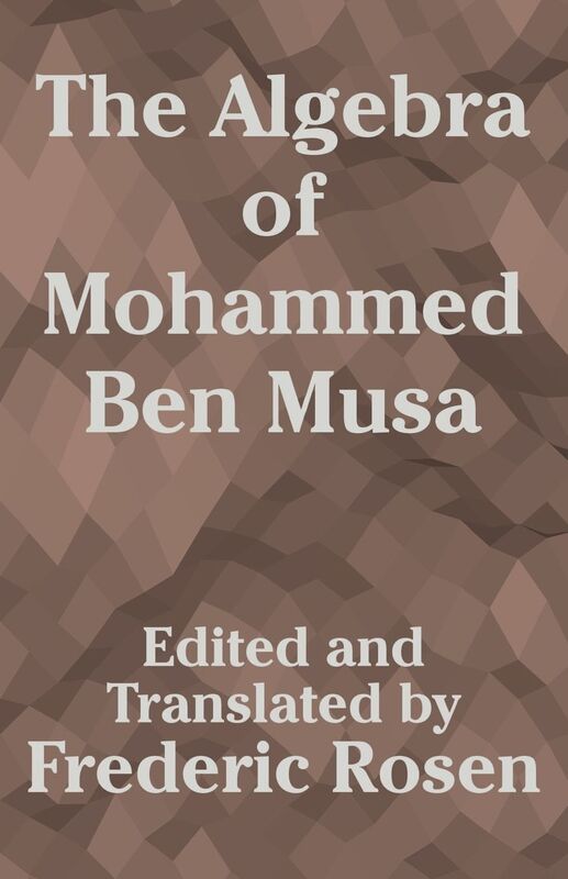 Algebra Of Mohammed Ben Musa, The